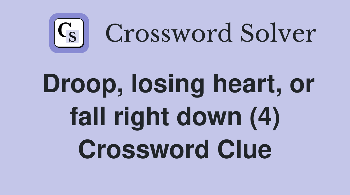 Droop, losing heart, or fall right down (4) Crossword Clue