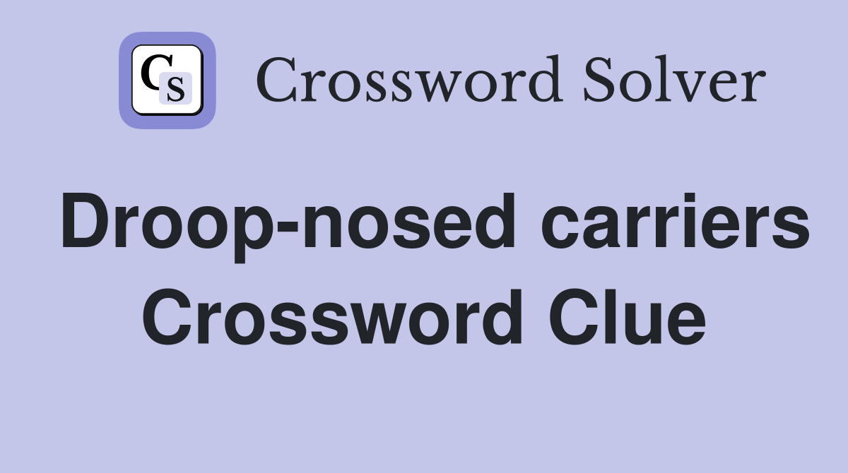 Droop-nosed carriers Crossword Clue