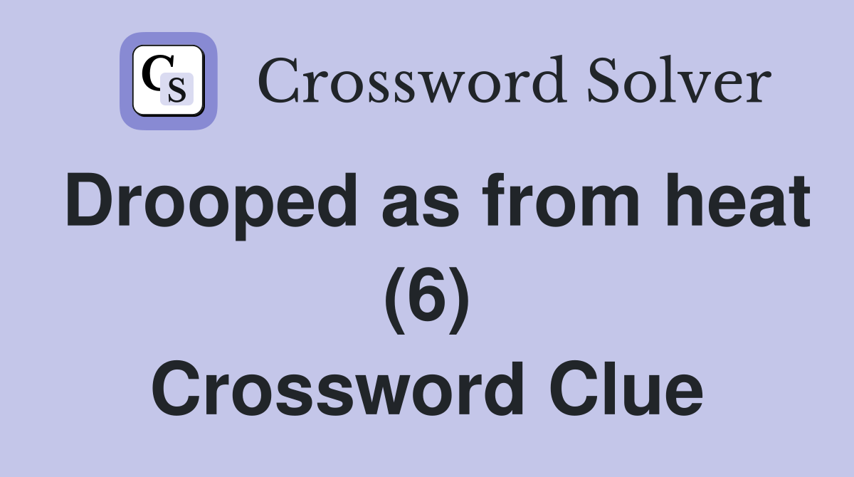 Drooped as from heat (6) Crossword Clue