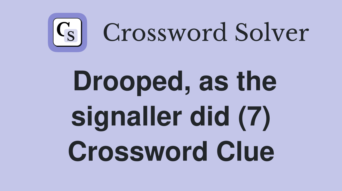 Drooped, as the signaller did (7) Crossword Clue