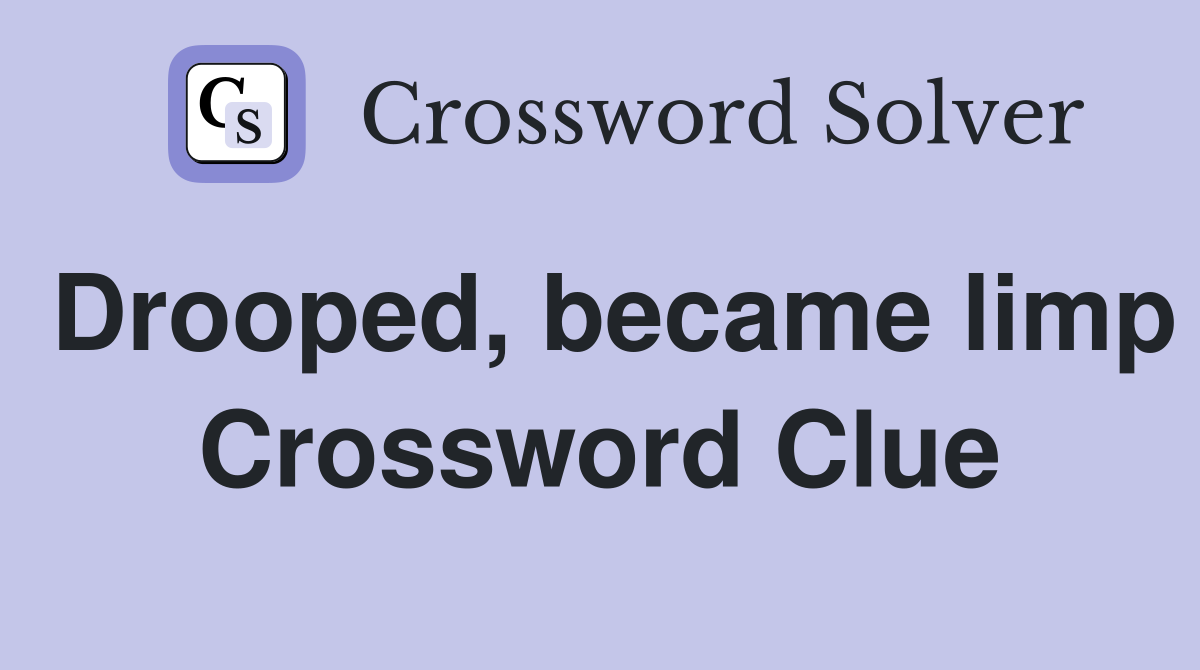Drooped, became limp Crossword Clue