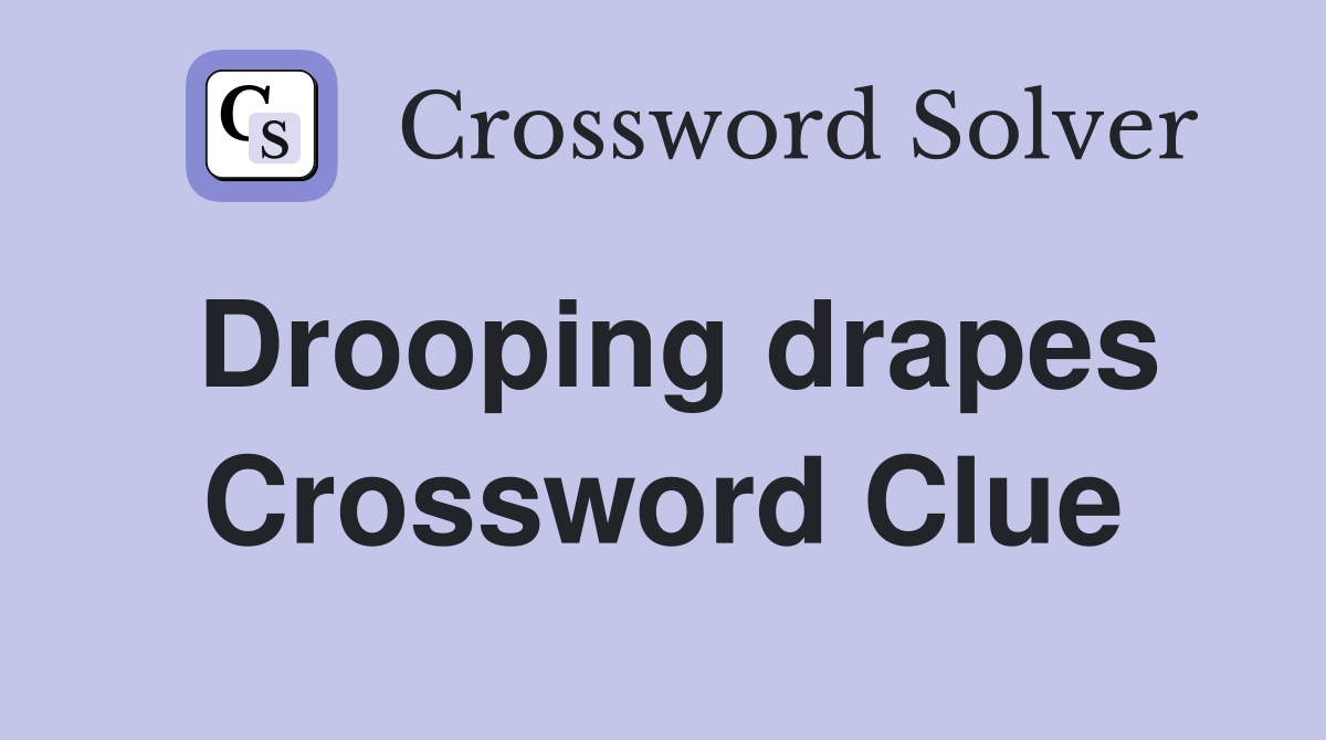 Drooping drapes Crossword Clue