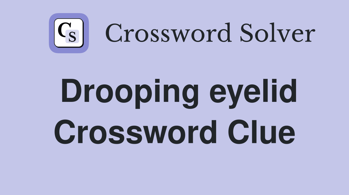 Drooping eyelid Crossword Clue