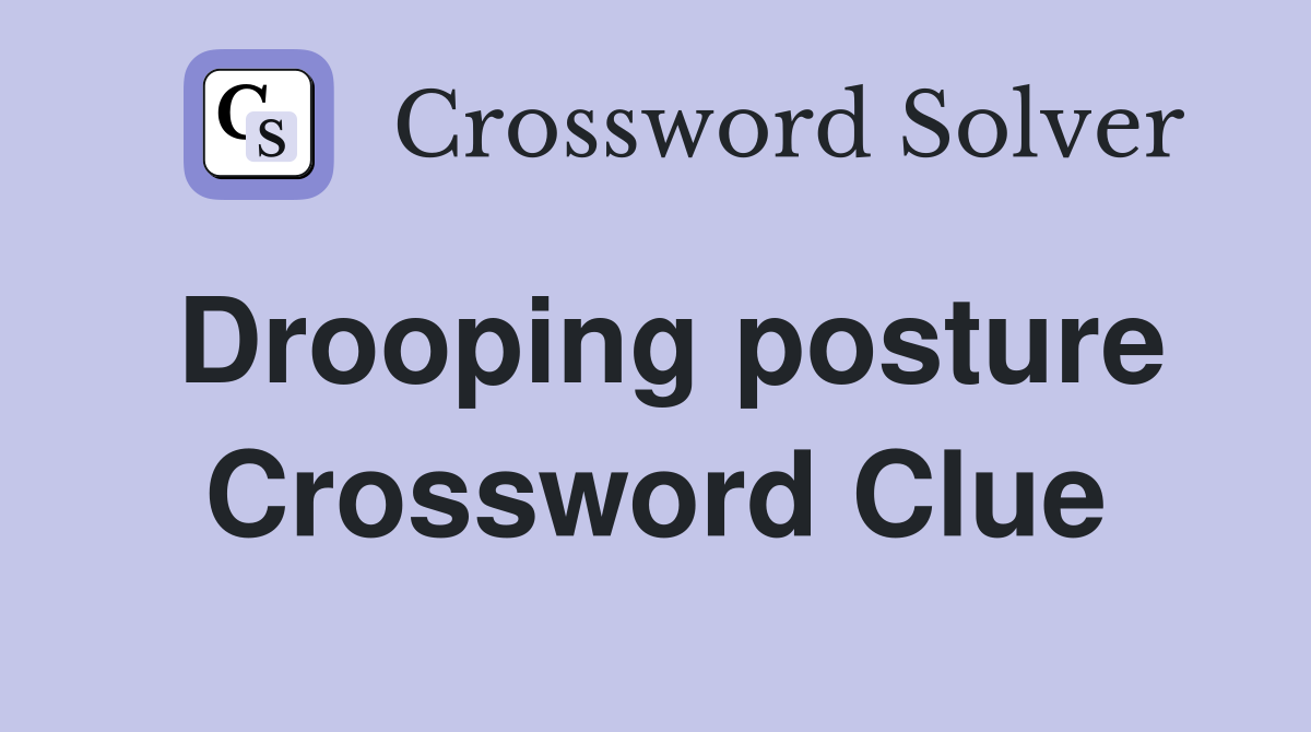Drooping posture Crossword Clue