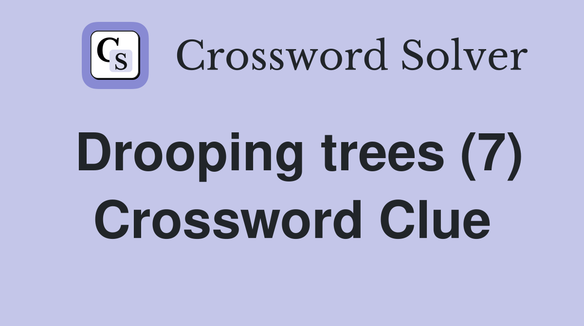 Drooping trees (7) Crossword Clue