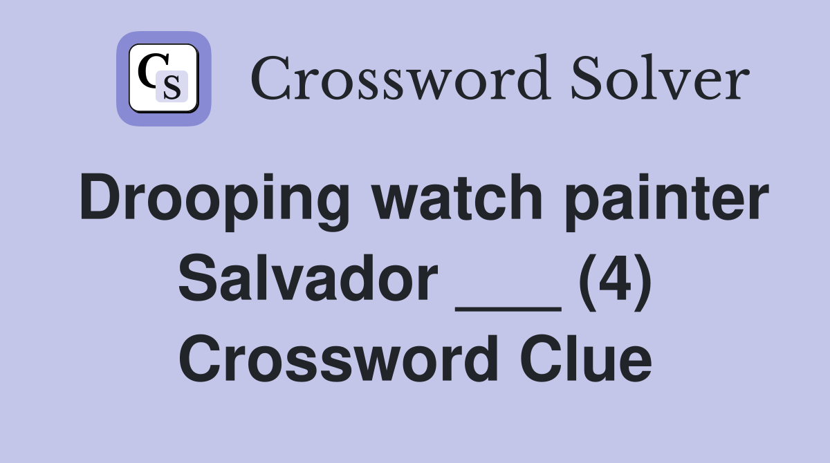 Drooping watch painter Salvador ___ (4) Crossword Clue
