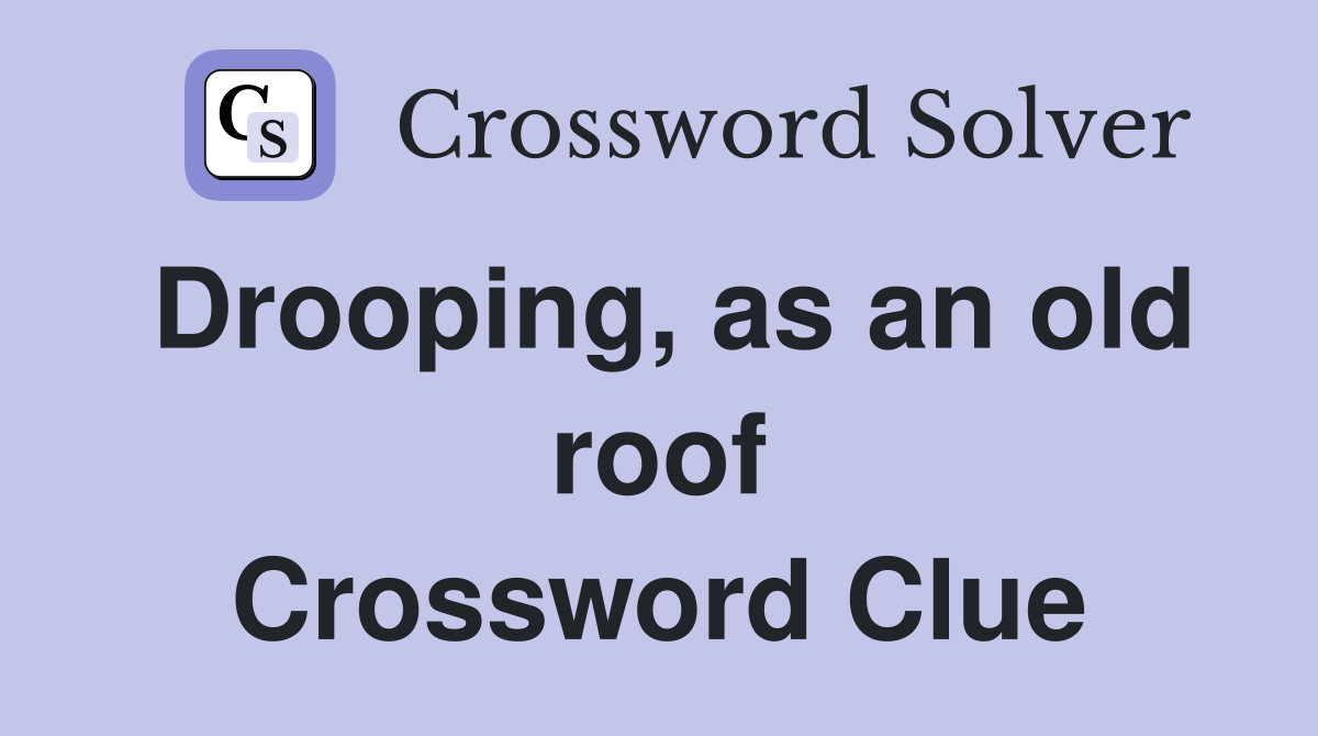 Drooping, as an old roof Crossword Clue