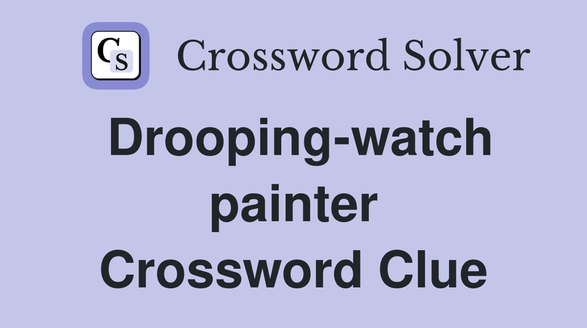 Drooping-watch painter Crossword Clue