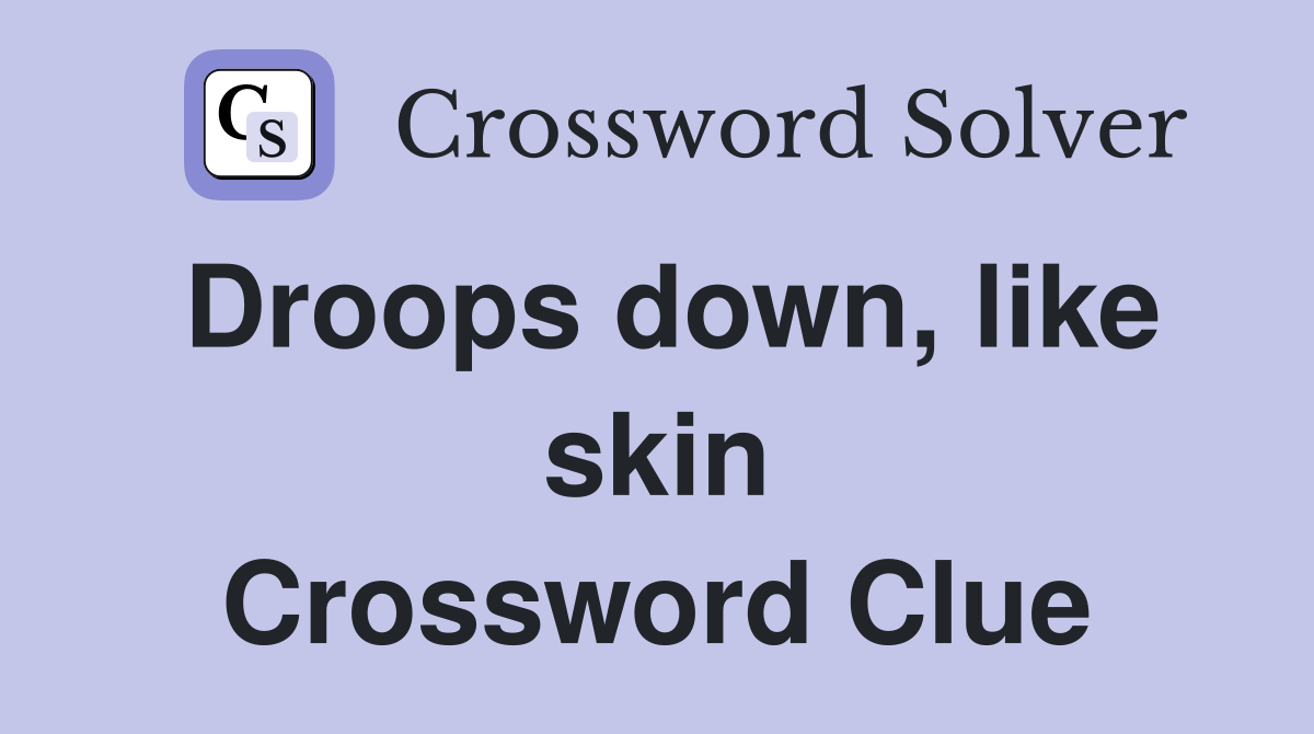 Droops down, like skin Crossword Clue