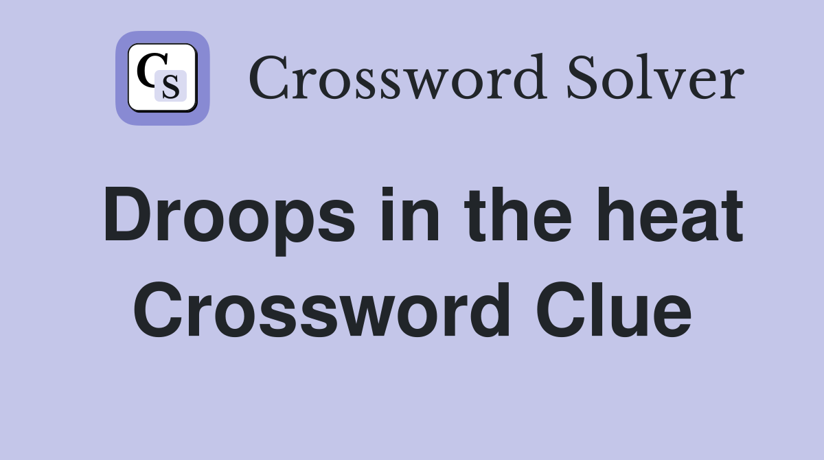 Droops in the heat Crossword Clue Answers Crossword Solver
