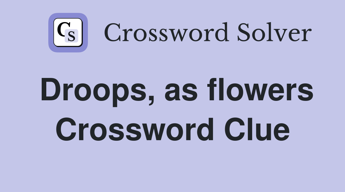 Droops, as flowers Crossword Clue
