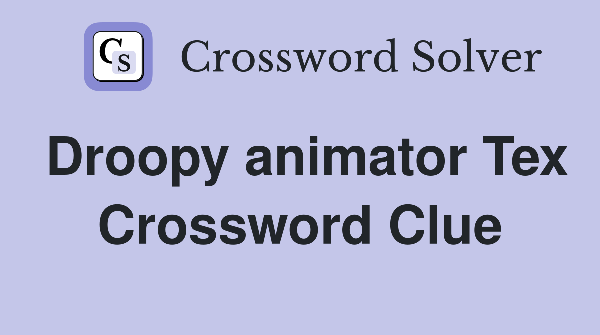 Droopy animator Tex Crossword Clue