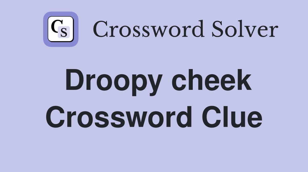 Droopy cheek Crossword Clue