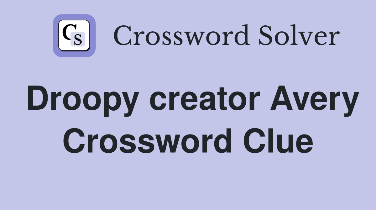 Droopy creator Avery Crossword Clue