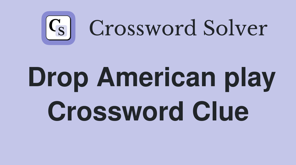 Drop American play Crossword Clue