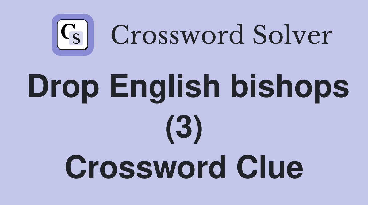 Drop English bishops (3) Crossword Clue