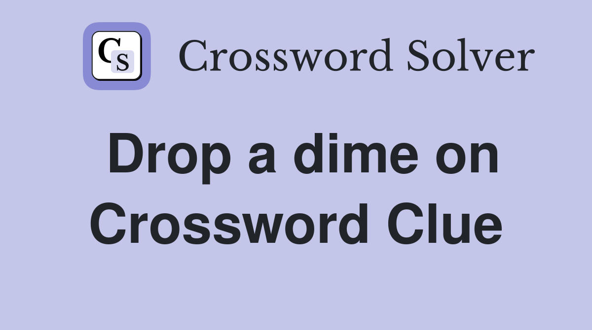 Drop a dime on Crossword Clue