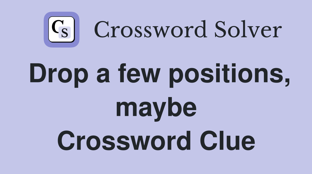Drop a few positions, maybe Crossword Clue