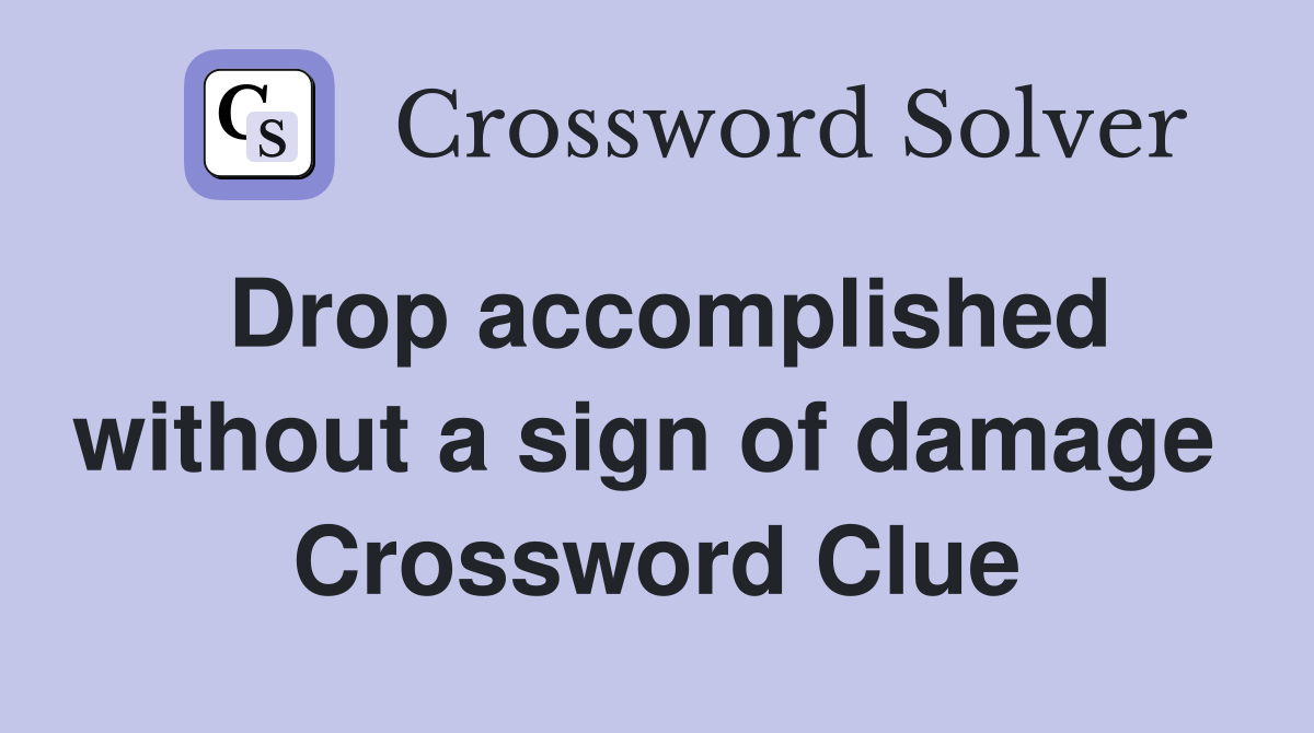 Drop accomplished without a sign of damage  Crossword Clue