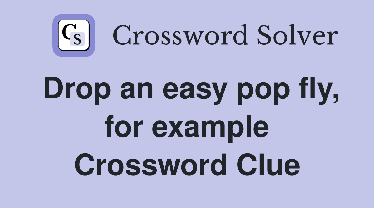 Drop an easy pop fly, for example Crossword Clue