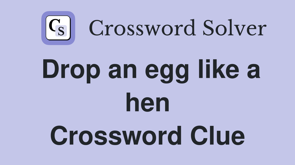 Drop an egg like a hen Crossword Clue