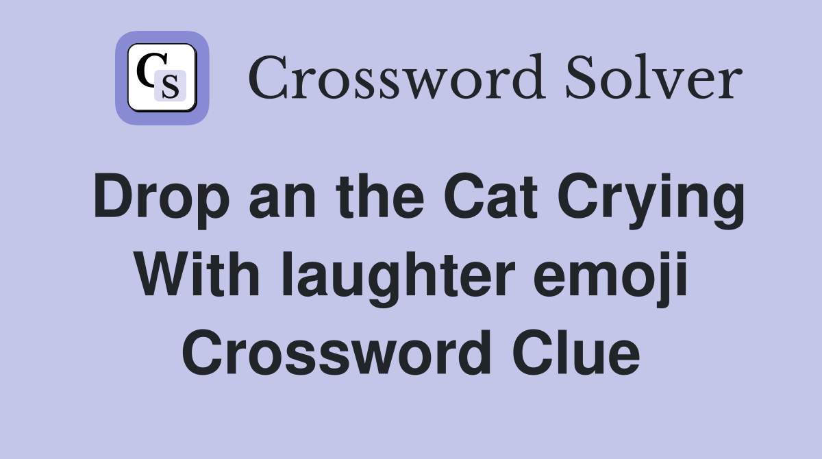 Drop an the Cat Crying With laughter emoji Crossword Clue