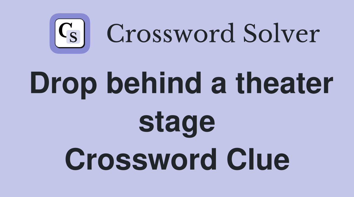 Drop behind a theater stage Crossword Clue