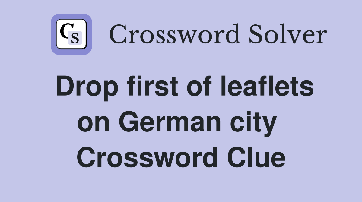 Drop first of leaflets on German city  Crossword Clue
