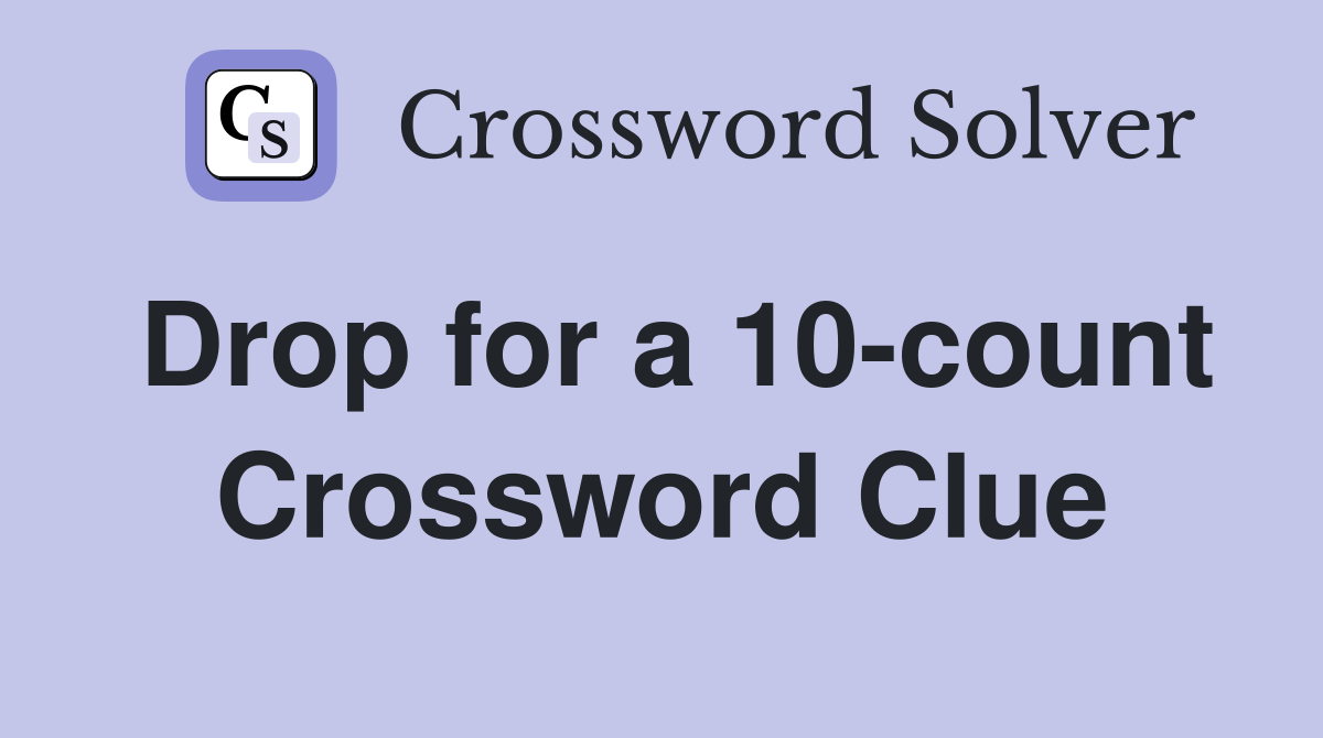 Drop for a 10-count Crossword Clue