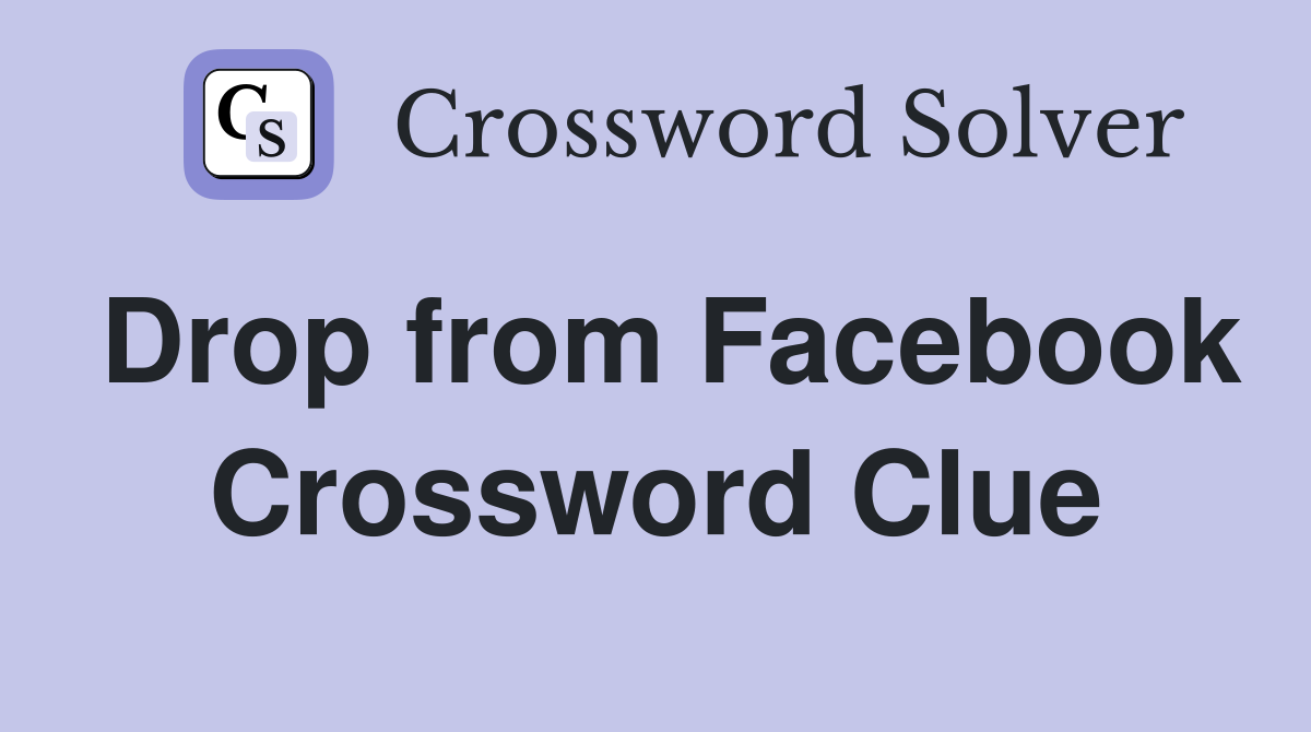 Drop from Facebook Crossword Clue