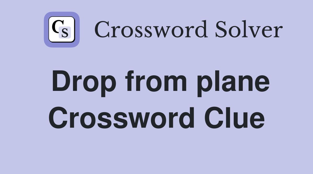 Drop from plane Crossword Clue