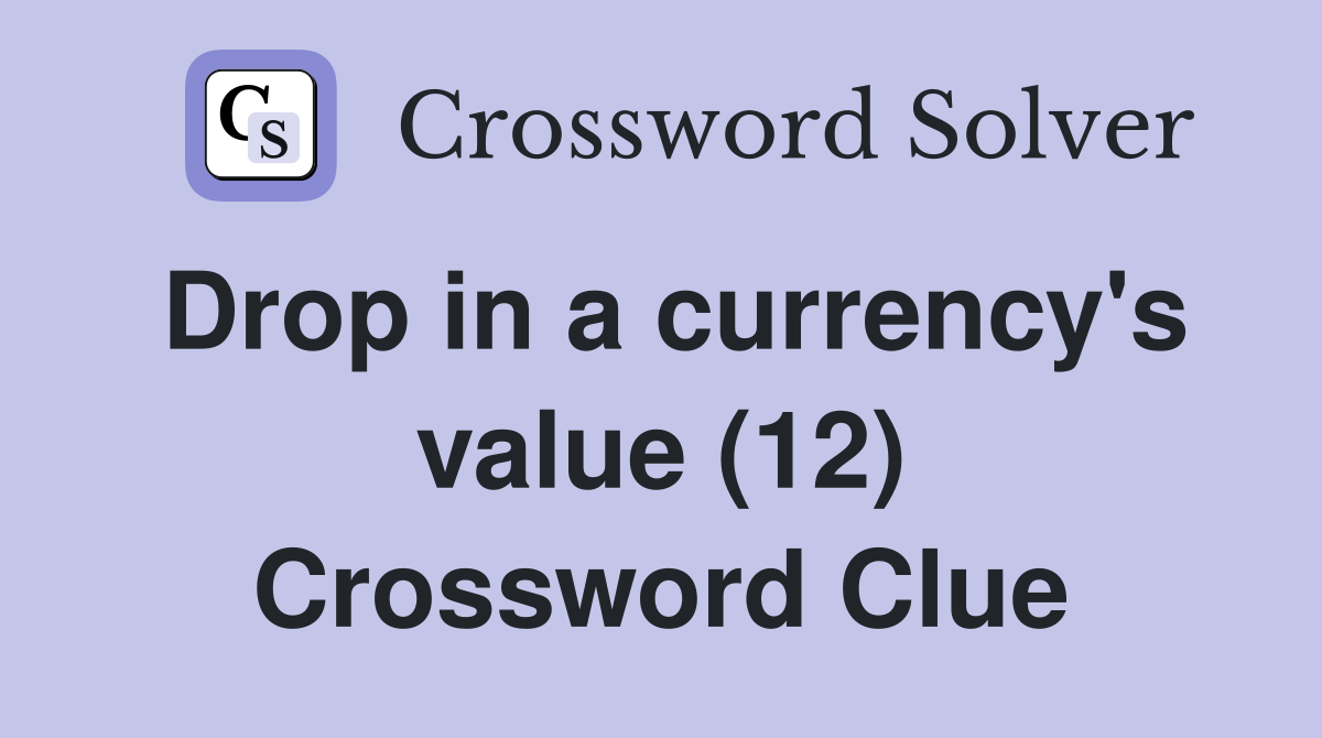 Drop in a currency's value (12) Crossword Clue