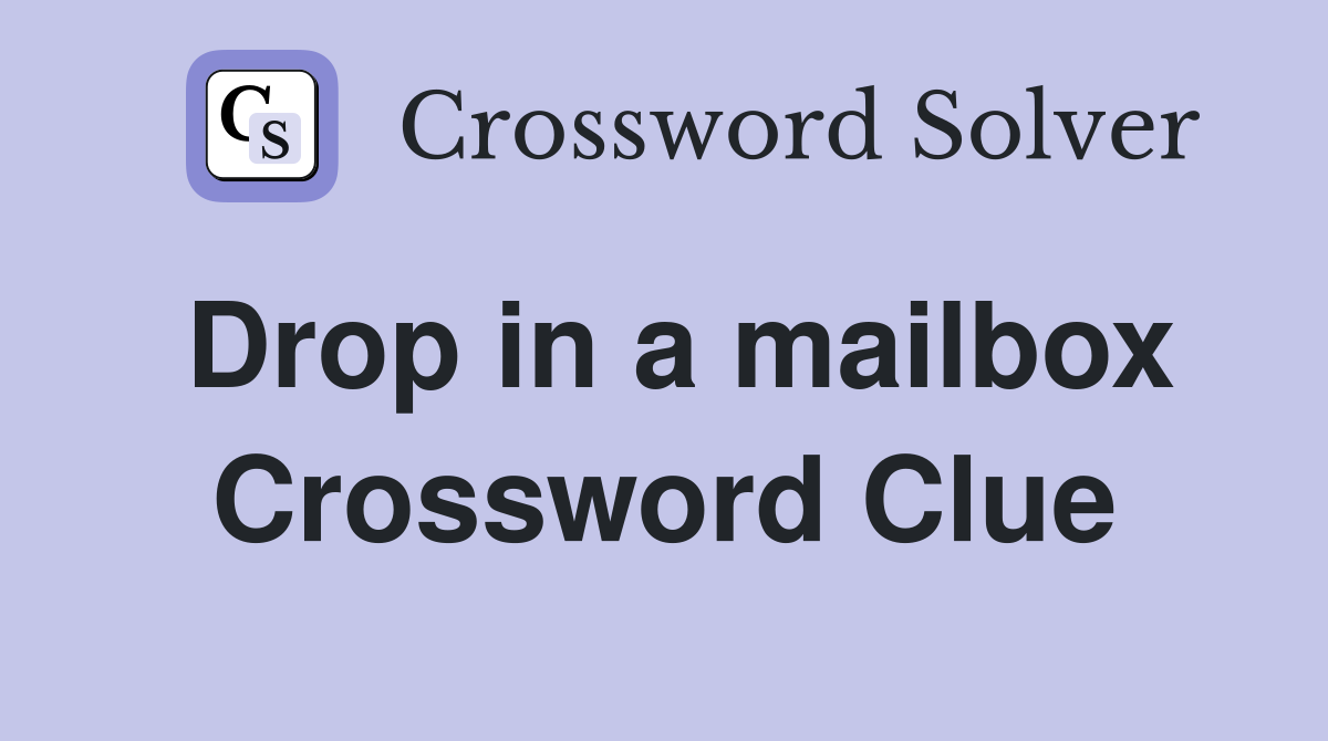 Drop in a mailbox Crossword Clue