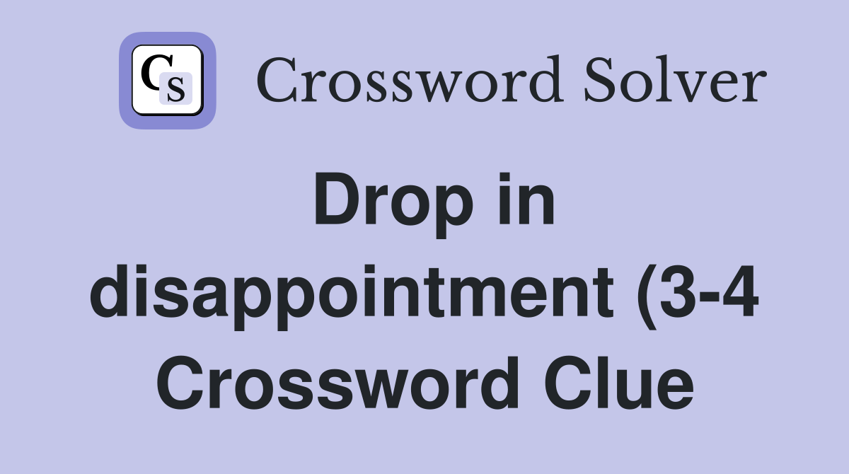 Drop in disappointment (3 4) Crossword Clue Answers Crossword Solver Drop in disappointment (3 4) Crossword Clue Answers Crossword Solver