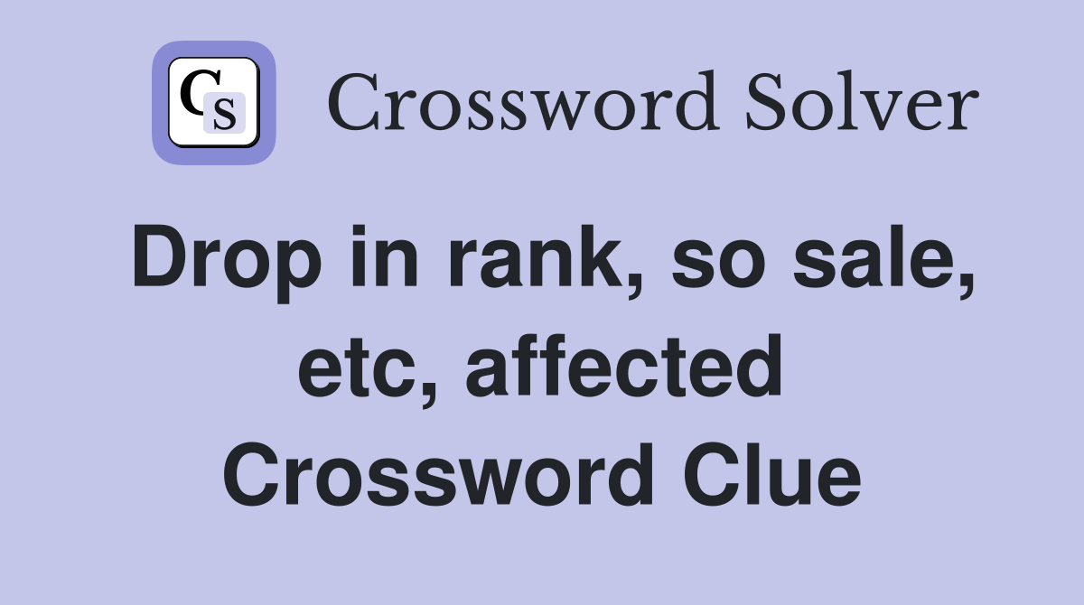 Drop in rank, so sale, etc, affected Crossword Clue