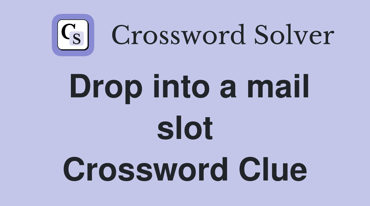 Drop into a mail slot Crossword Clue