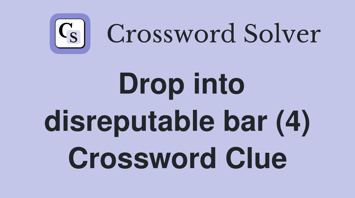 Drop into disreputable bar (4) Crossword Clue