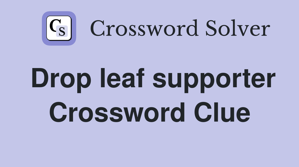 Drop leaf supporter Crossword Clue