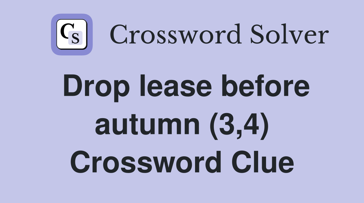 Drop lease before autumn (3,4) Crossword Clue