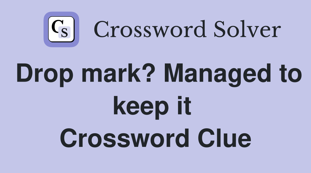 Drop mark? Managed to keep it  Crossword Clue
