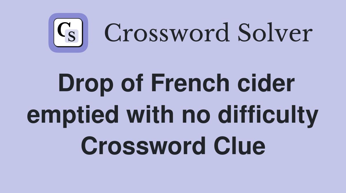 Drop of French cider emptied with no difficulty Crossword Clue