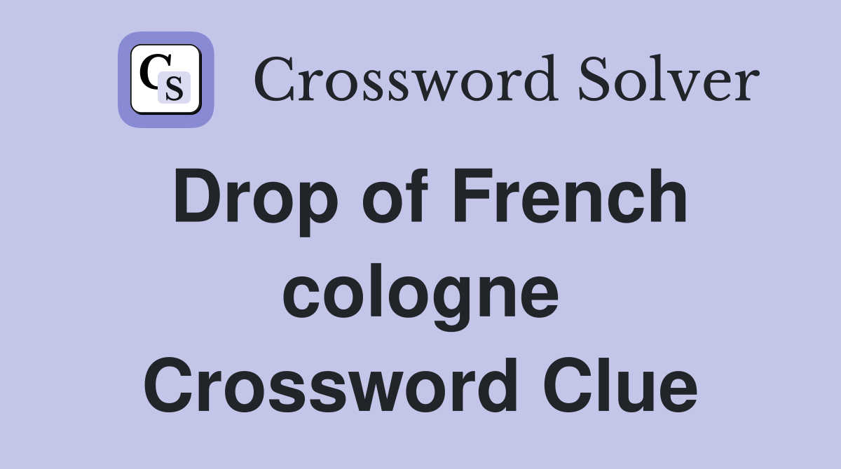 Drop of French cologne Crossword Clue