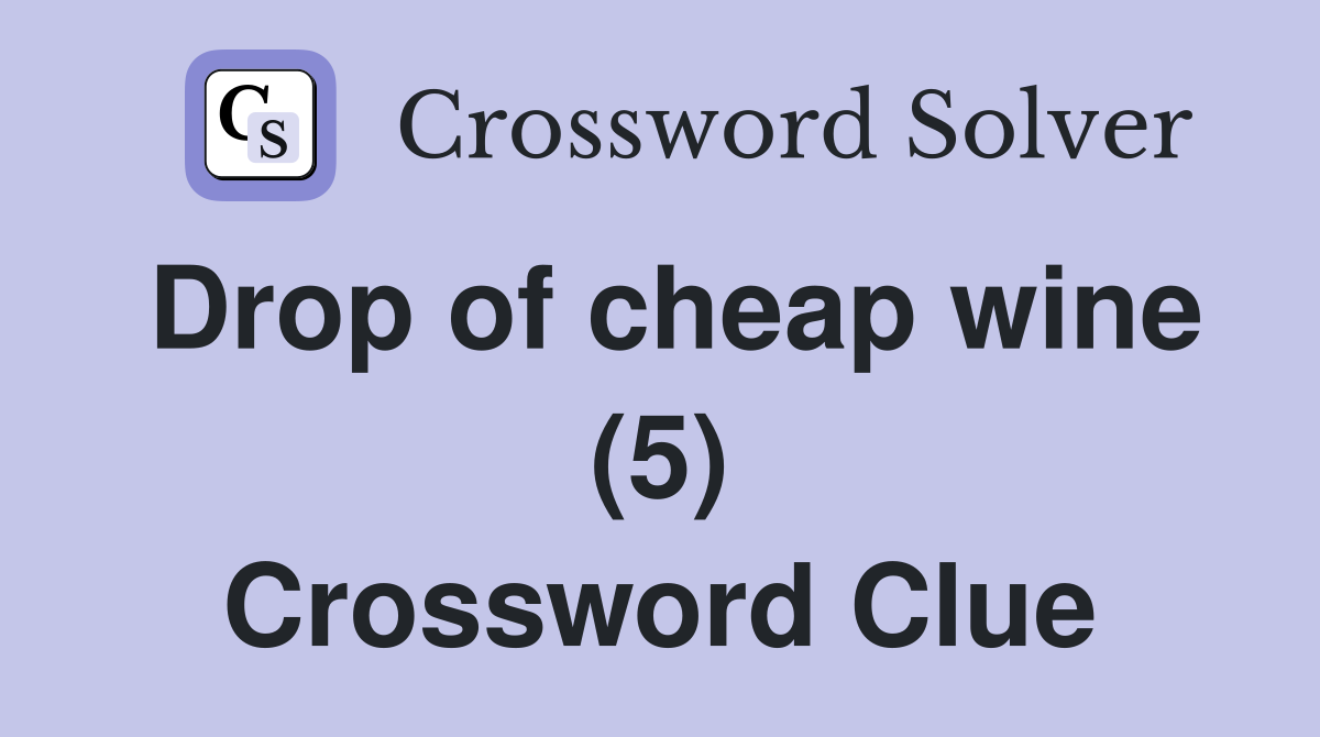 Drop of cheap wine (5) Crossword Clue