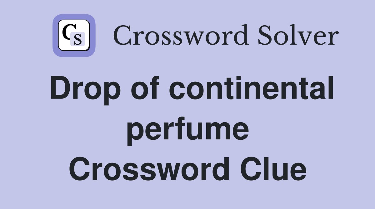 Drop of continental perfume Crossword Clue