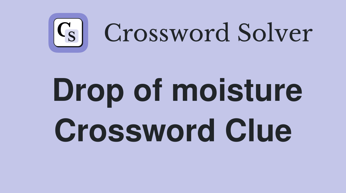 Drop of moisture Crossword Clue