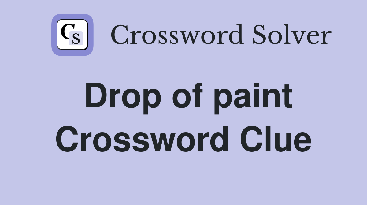 Drop of paint Crossword Clue