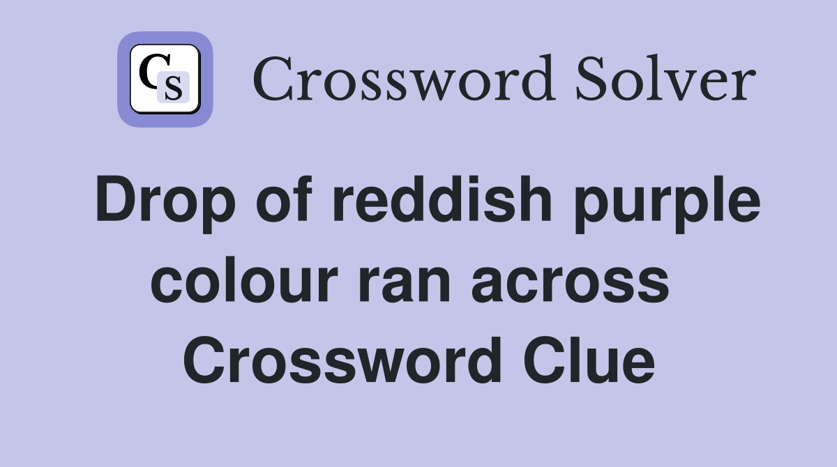 Drop of reddish purple colour ran across  Crossword Clue