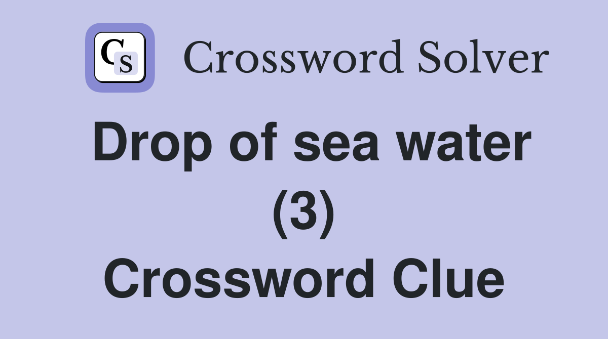 Drop of sea water (3) Crossword Clue