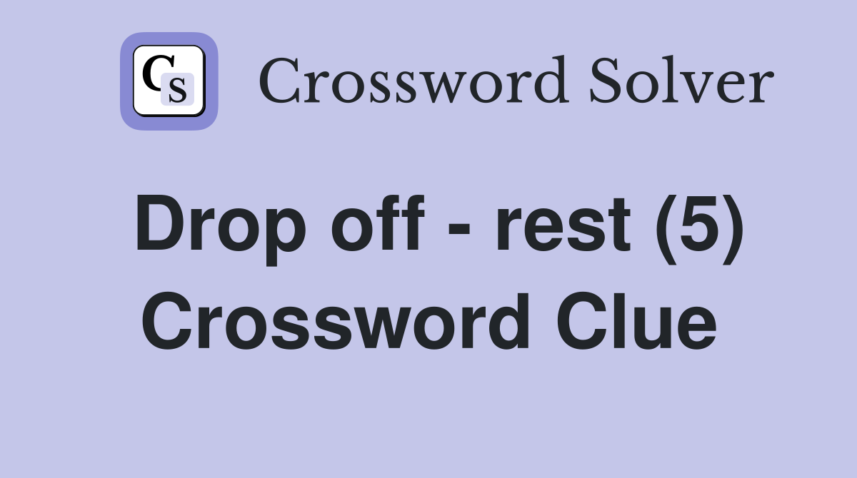 Drop off - rest (5) Crossword Clue