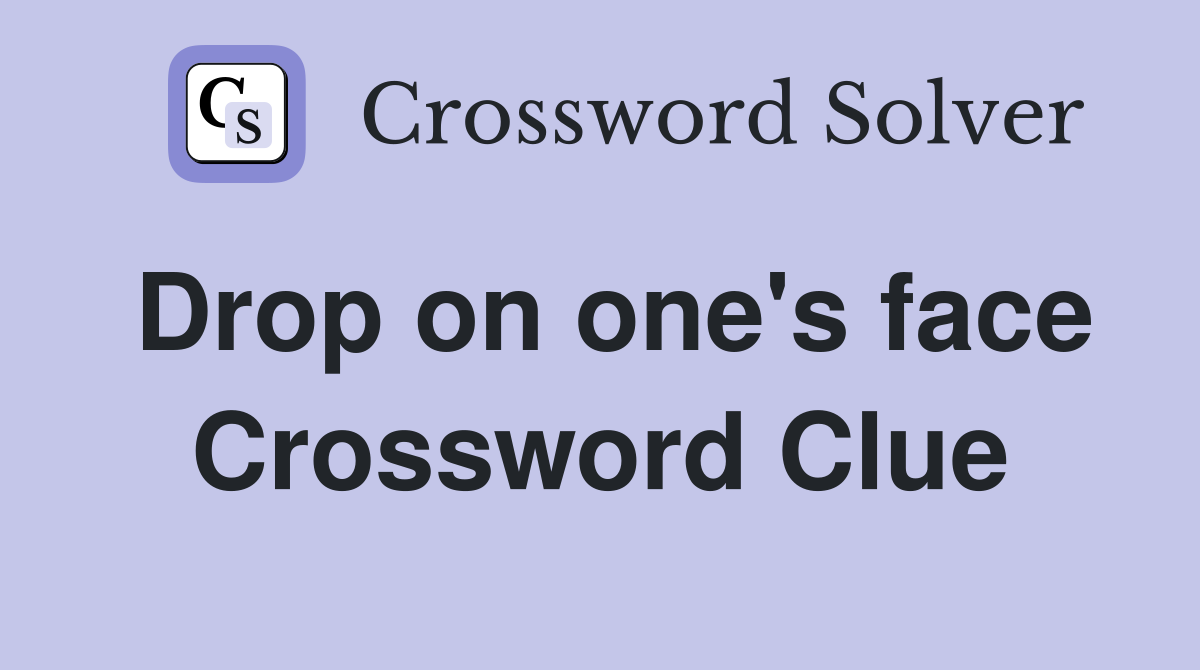 Drop on one's face Crossword Clue